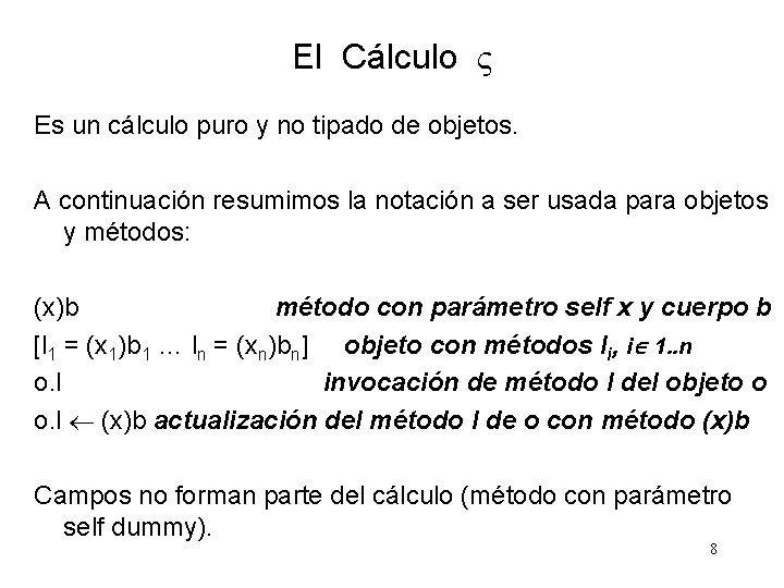 El Cálculo Es un cálculo puro y no tipado de objetos. A continuación resumimos