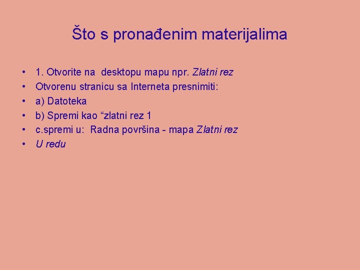 Što s pronađenim materijalima • • • 1. Otvorite na desktopu mapu npr. Zlatni