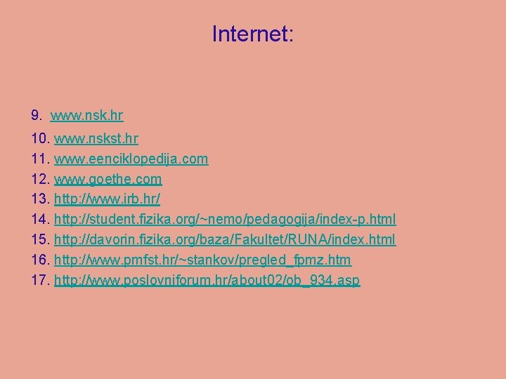 Internet: 9. www. nsk. hr 10. www. nskst. hr 11. www. eenciklopedija. com 12.