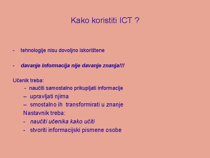 Kako koristiti ICT ? - tehnologije nisu dovoljno iskorištene - davanje informacija nije davanje