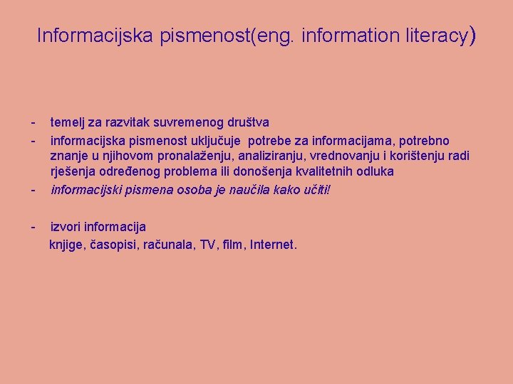 Informacijska pismenost(eng. information literacy) - - temelj za razvitak suvremenog društva informacijska pismenost uključuje
