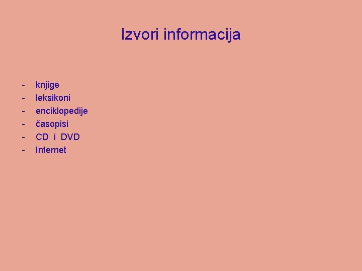 Izvori informacija - knjige leksikoni enciklopedije časopisi CD i DVD Internet 