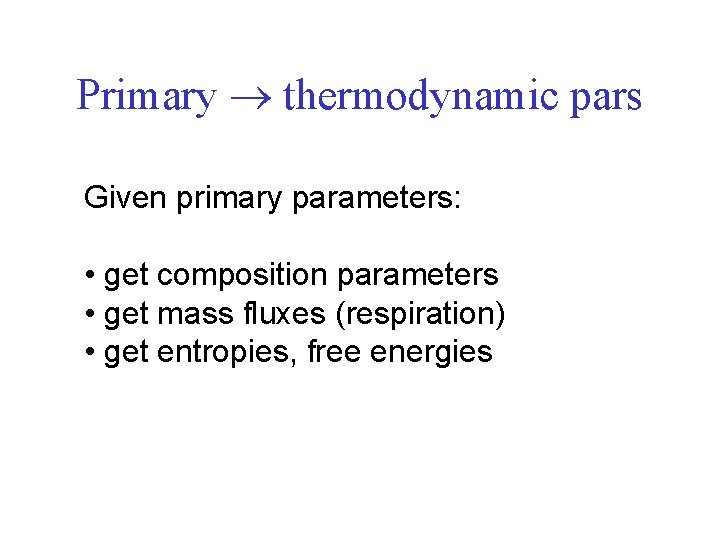 Primary thermodynamic pars Given primary parameters: • get composition parameters • get mass fluxes
