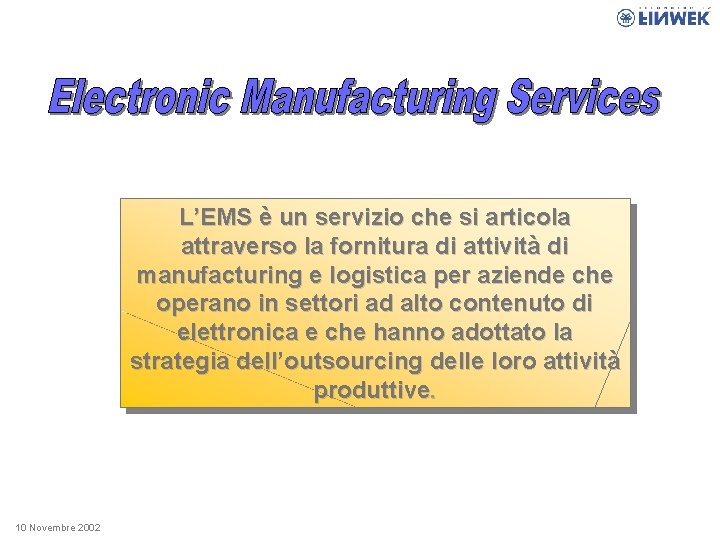 L’EMS è un servizio che si articola attraverso la fornitura di attività di manufacturing