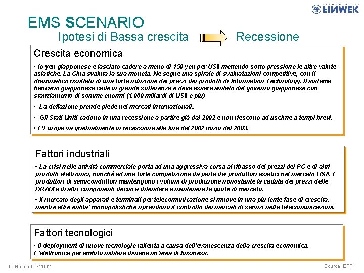 EMS SCENARIO Ipotesi di Bassa crescita Recessione Crescita economica • lo yen giapponese è