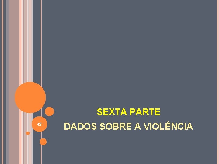 SEXTA PARTE 42 DADOS SOBRE A VIOLÊNCIA 