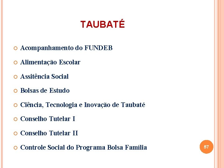 TAUBATÉ Acompanhamento do FUNDEB Alimentação Escolar Assitência Social Bolsas de Estudo Ciência, Tecnologia e