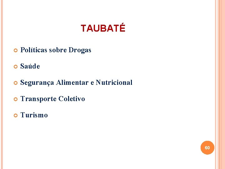 TAUBATÉ Políticas sobre Drogas Saúde Segurança Alimentar e Nutricional Transporte Coletivo Turismo 60 