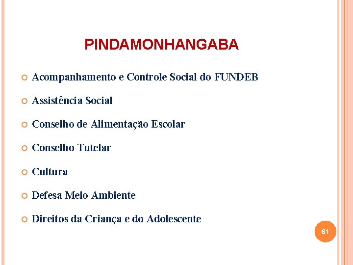 PINDAMONHANGABA Acompanhamento e Controle Social do FUNDEB Assistência Social Conselho de Alimentação Escolar Conselho