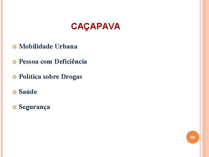 CAÇAPAVA Mobilidade Urbana Pessoa com Deficiência Política sobre Drogas Saúde Segurança 66 