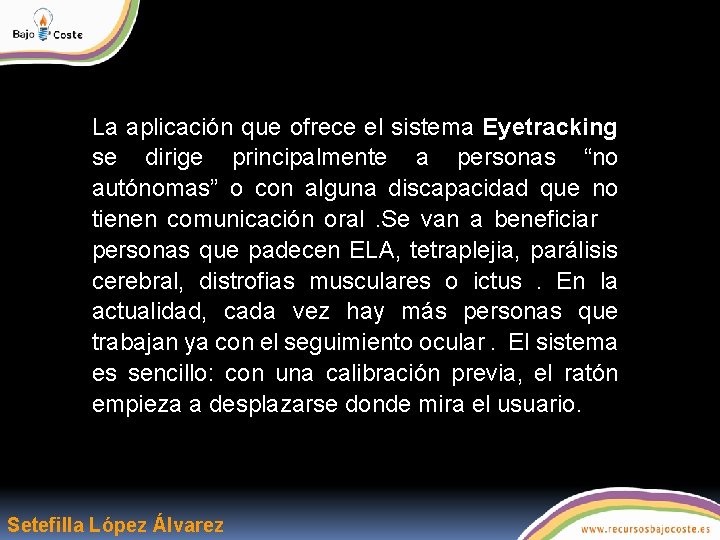 La aplicación que ofrece el sistema Eyetracking se dirige principalmente a personas “no autónomas”