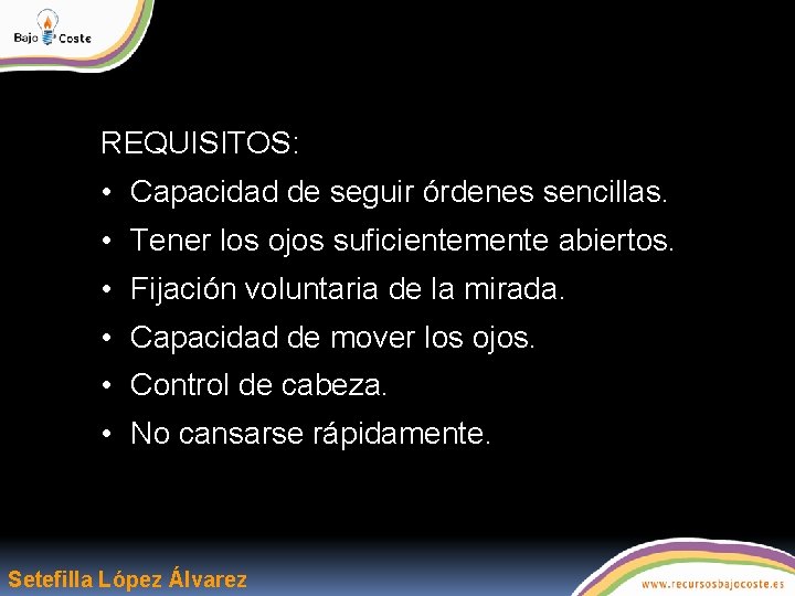 REQUISITOS: • Capacidad de seguir órdenes sencillas. • Tener los ojos suficientemente abiertos. •