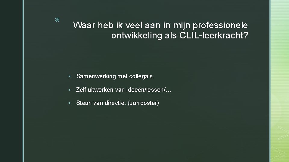 z Waar heb ik veel aan in mijn professionele ontwikkeling als CLIL-leerkracht? § Samenwerking