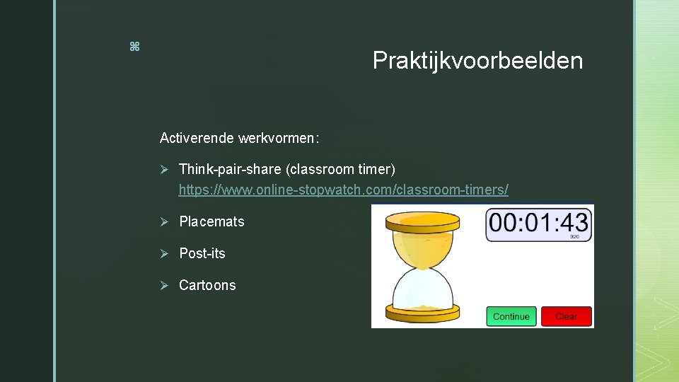 z Praktijkvoorbeelden Activerende werkvormen: Ø Think-pair-share (classroom timer) https: //www. online-stopwatch. com/classroom-timers/ Ø Placemats