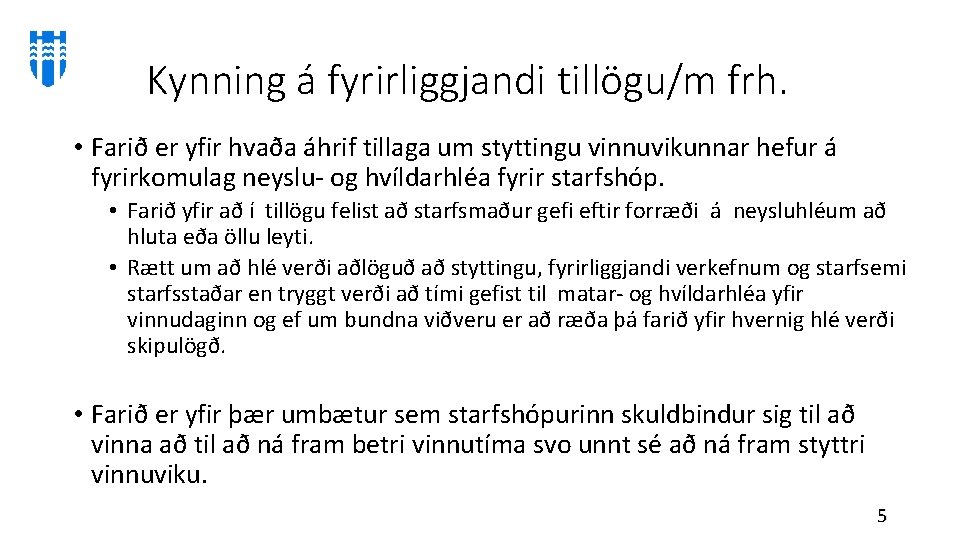 Kynning á fyrirliggjandi tillögu/m frh. • Farið er yfir hvaða áhrif tillaga um styttingu