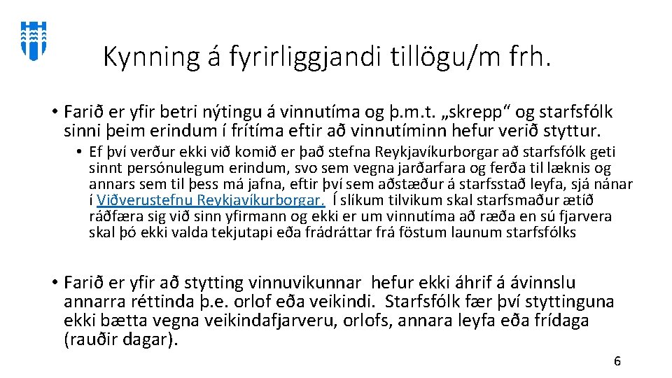 Kynning á fyrirliggjandi tillögu/m frh. • Farið er yfir betri nýtingu á vinnutíma og