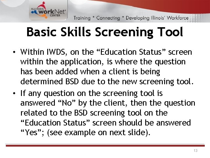 Basic Skills Screening Tool • Within IWDS, on the “Education Status” screen within the
