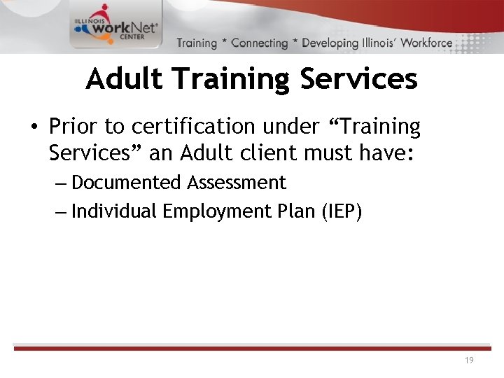 Adult Training Services • Prior to certification under “Training Services” an Adult client must