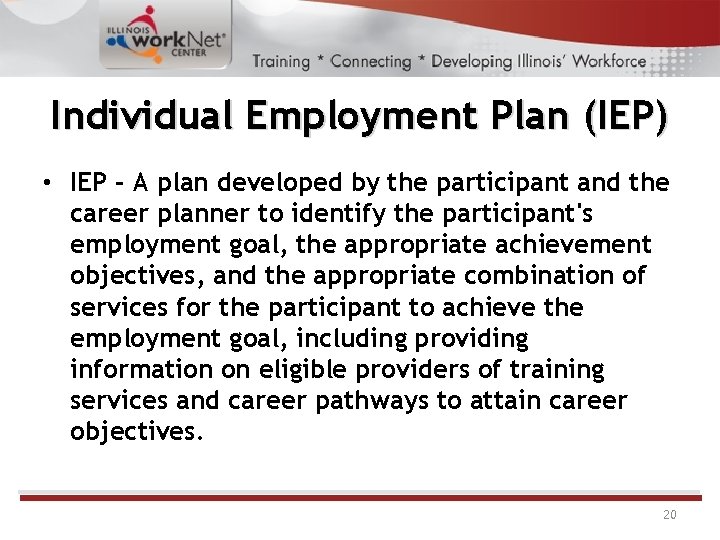 Individual Employment Plan (IEP) • IEP - A plan developed by the participant and
