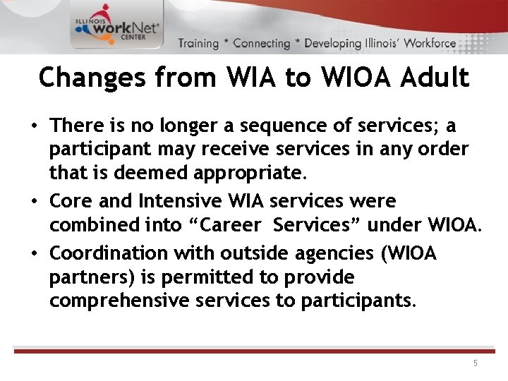 Changes from WIA to WIOA Adult • There is no longer a sequence of