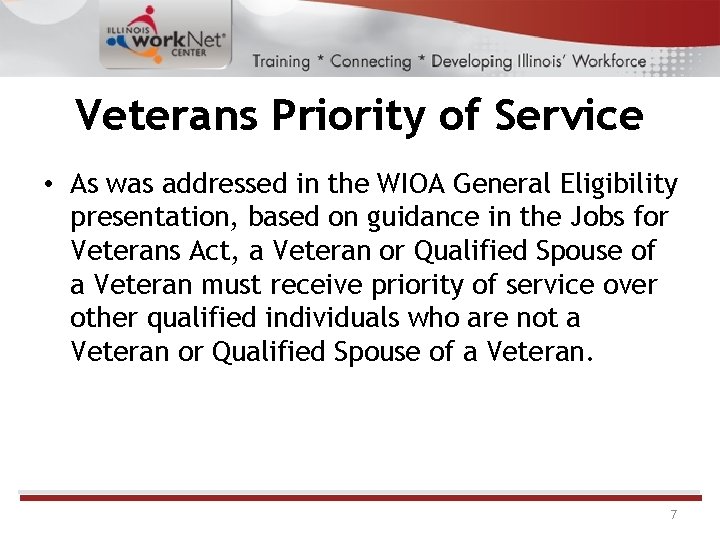 Veterans Priority of Service • As was addressed in the WIOA General Eligibility presentation,