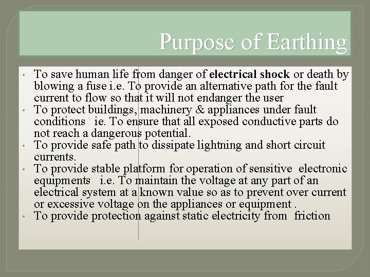 Purpose of Earthing • • • To save human life from danger of electrical