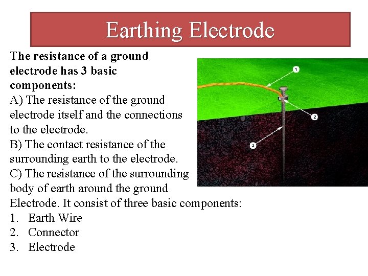 Earthing Electrode The resistance of a ground electrode has 3 basic components: A) The