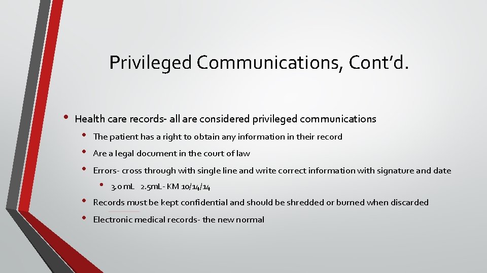 Privileged Communications, Cont’d. • Health care records- all are considered privileged communications • •