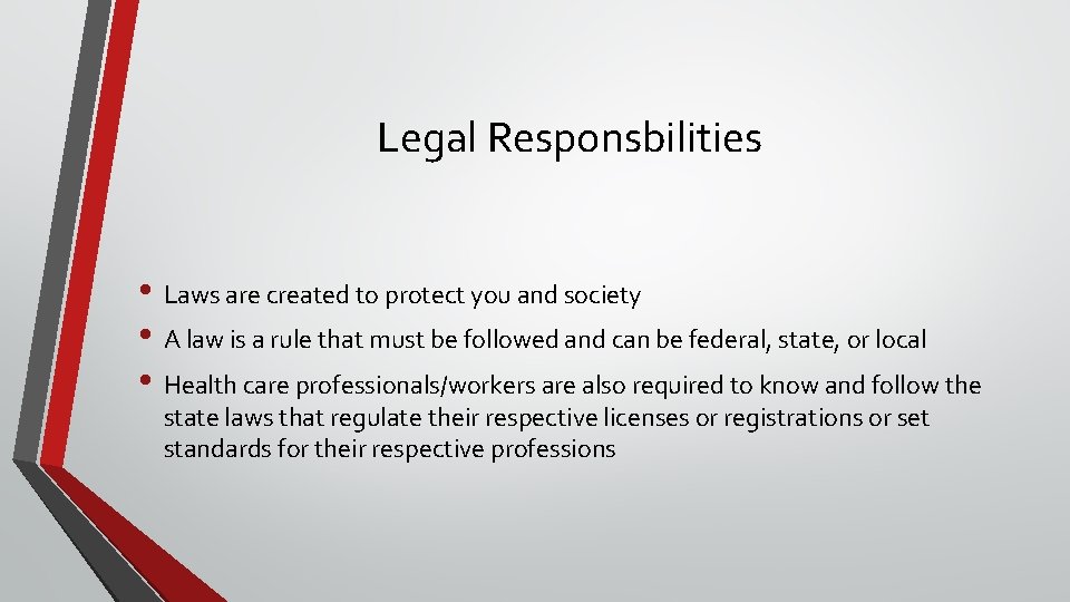 Legal Responsbilities • Laws are created to protect you and society • A law