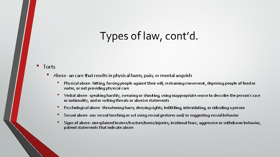 Types of law, cont’d. • Torts • Abuse- an care that results in physical