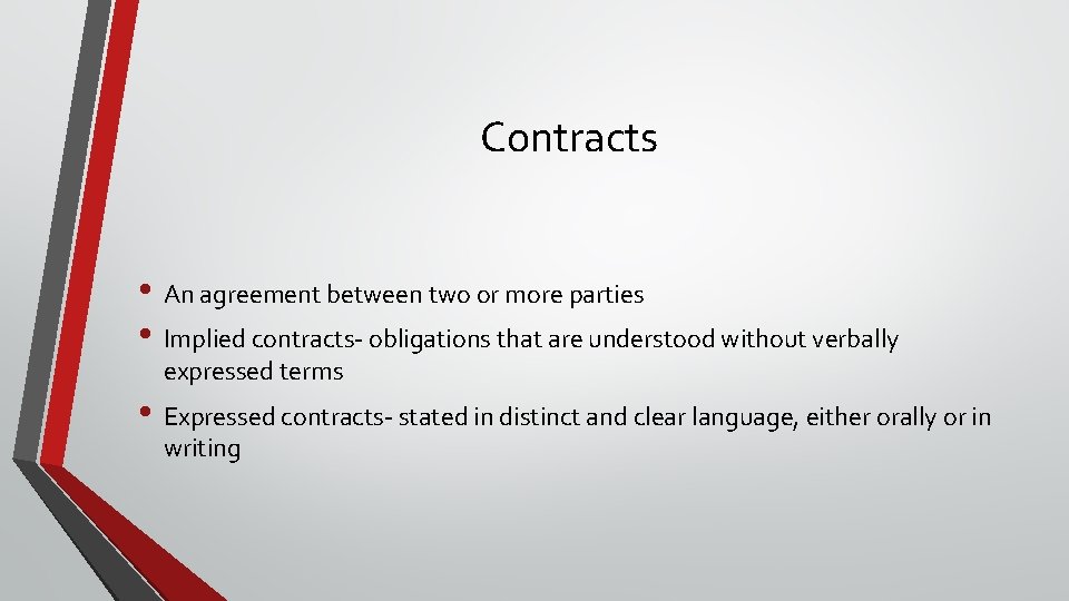 Contracts • An agreement between two or more parties • Implied contracts- obligations that