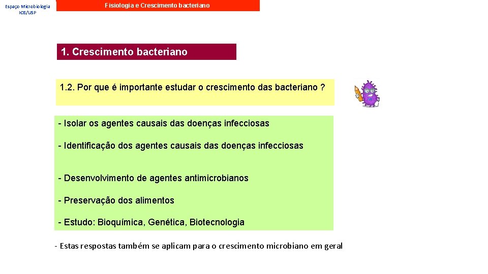 Espaço Microbiologia ICB/USP Fisiologia e Crescimento bacteriano 1. 2. Por que é importante estudar