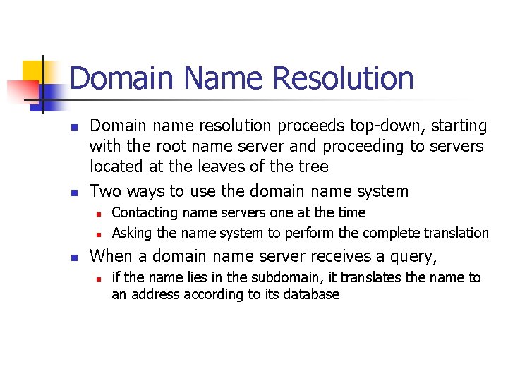 Domain Name Resolution n n Domain name resolution proceeds top-down, starting with the root