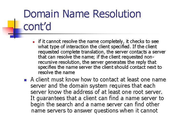 Domain Name Resolution cont’d n n if it cannot resolve the name completely, it