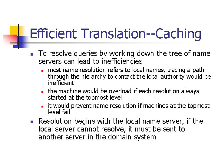 Efficient Translation--Caching n To resolve queries by working down the tree of name servers