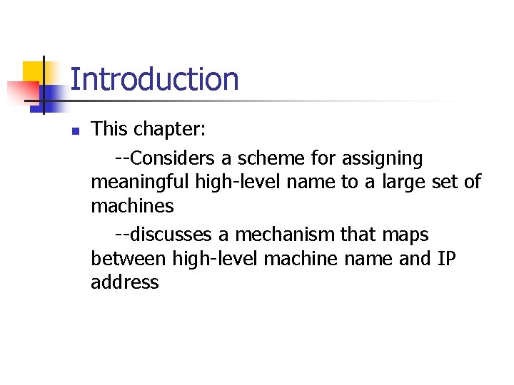 Introduction n This chapter: --Considers a scheme for assigning meaningful high-level name to a