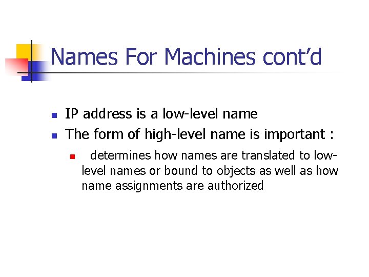 Names For Machines cont’d n n IP address is a low-level name The form