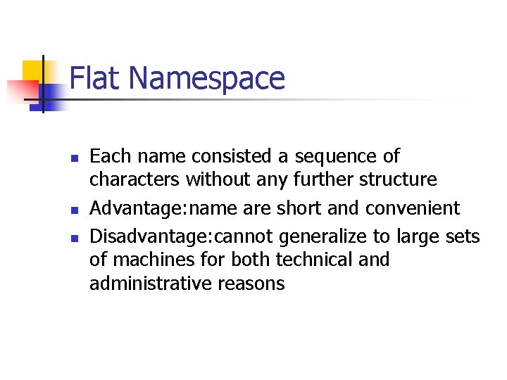 Flat Namespace n n n Each name consisted a sequence of characters without any