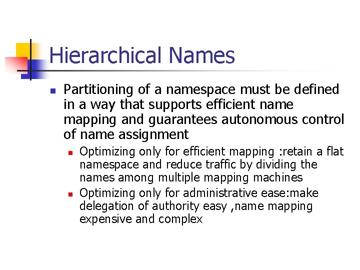 Hierarchical Names n Partitioning of a namespace must be defined in a way that