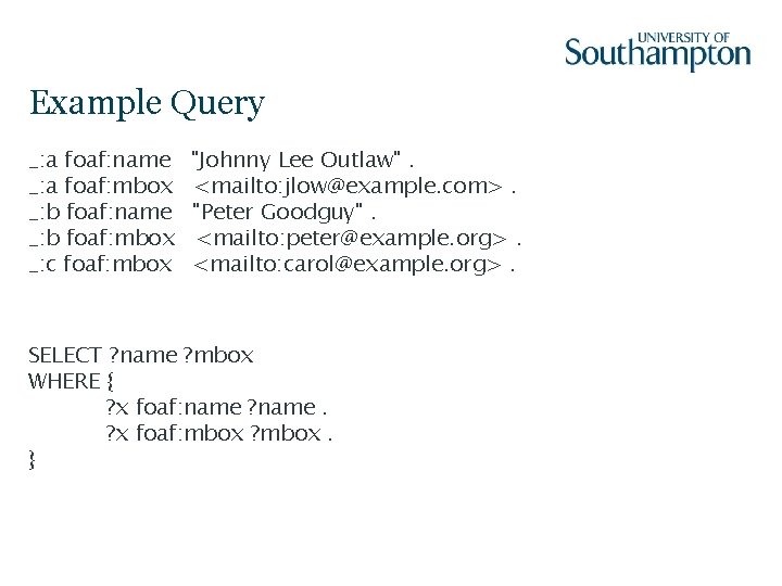 Example Query _: a foaf: name _: a foaf: mbox _: b foaf: name