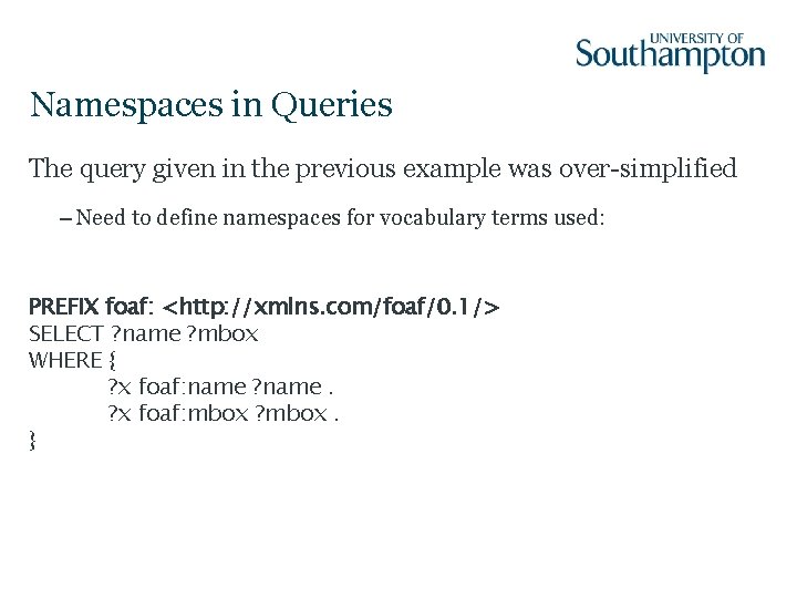 Namespaces in Queries The query given in the previous example was over-simplified – Need