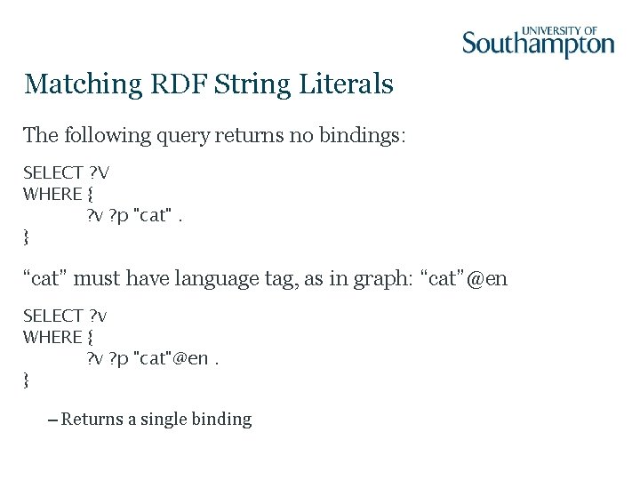 Matching RDF String Literals The following query returns no bindings: SELECT ? V WHERE