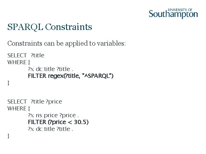 SPARQL Constraints can be applied to variables: SELECT ? title WHERE { ? x