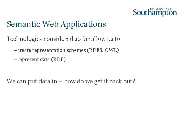 Semantic Web Applications Technologies considered so far allow us to: – create representation schemes