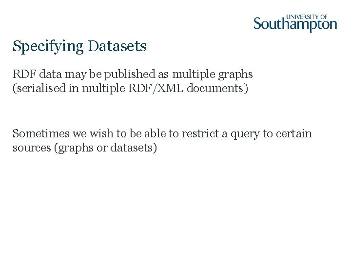 Specifying Datasets RDF data may be published as multiple graphs (serialised in multiple RDF/XML