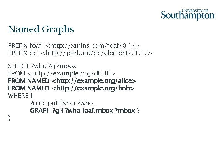 Named Graphs PREFIX foaf: <http: //xmlns. com/foaf/0. 1/> PREFIX dc: <http: //purl. org/dc/elements/1. 1/>