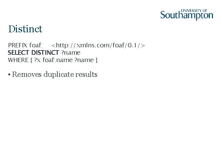 Distinct PREFIX foaf: <http: //xmlns. com/foaf/0. 1/> SELECT DISTINCT ? name WHERE { ?