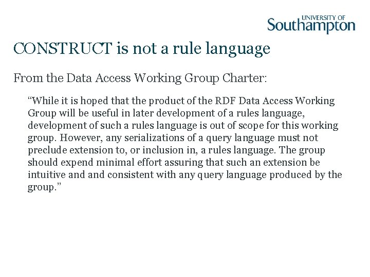 CONSTRUCT is not a rule language From the Data Access Working Group Charter: “While