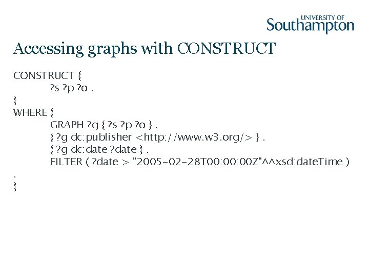 Accessing graphs with CONSTRUCT { ? s ? p ? o. } WHERE {