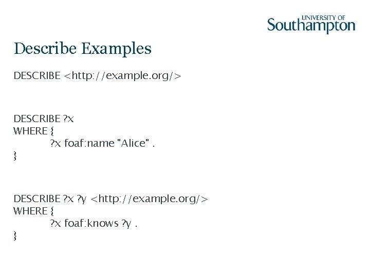 Describe Examples DESCRIBE <http: //example. org/> DESCRIBE ? x WHERE { ? x foaf: